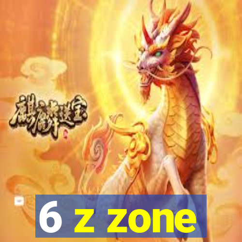 6 z zone